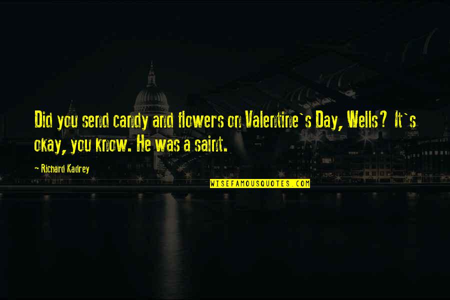 Kadrey Quotes By Richard Kadrey: Did you send candy and flowers on Valentine's