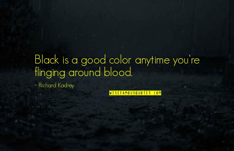 Kadrey Quotes By Richard Kadrey: Black is a good color anytime you're flinging