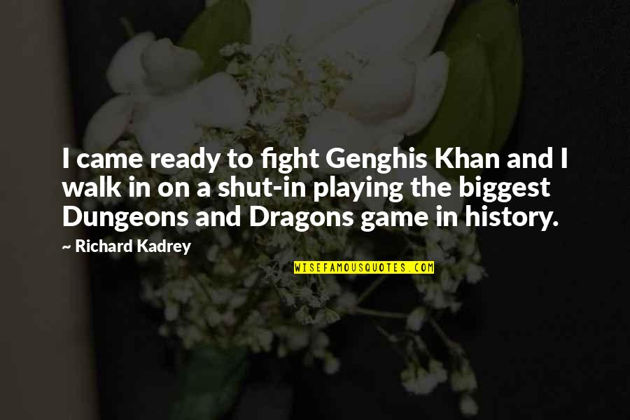 Kadrey Quotes By Richard Kadrey: I came ready to fight Genghis Khan and