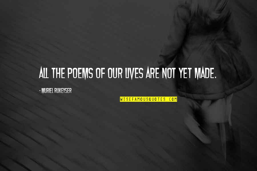 Kadumanga Quotes By Muriel Rukeyser: All the poems of our lives are not