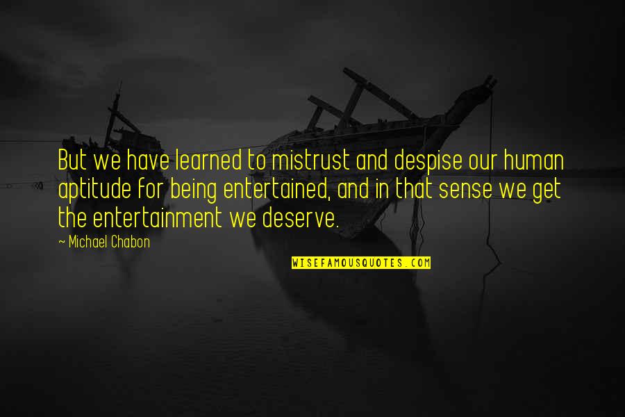 Kadyrova Balchenko Quotes By Michael Chabon: But we have learned to mistrust and despise Kadyrova Balchenko Quotes By Michael Chabon: But we have learned to mistrust and despise