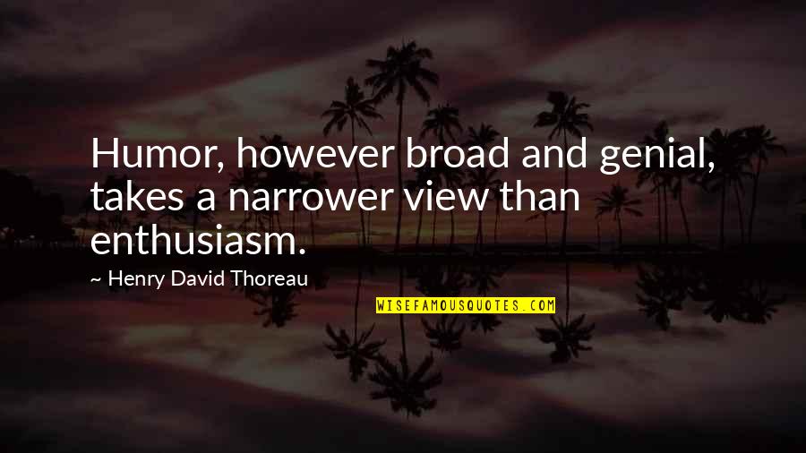 Kadzieli Quotes By Henry David Thoreau: Humor, however broad and genial, takes a narrower