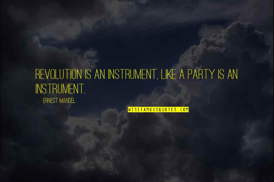 Kaedah Pengumpulan Quotes By Ernest Mandel: Revolution is an instrument, like a party is Kaedah Pengumpulan Quotes By Ernest Mandel: Revolution is an instrument, like a party is