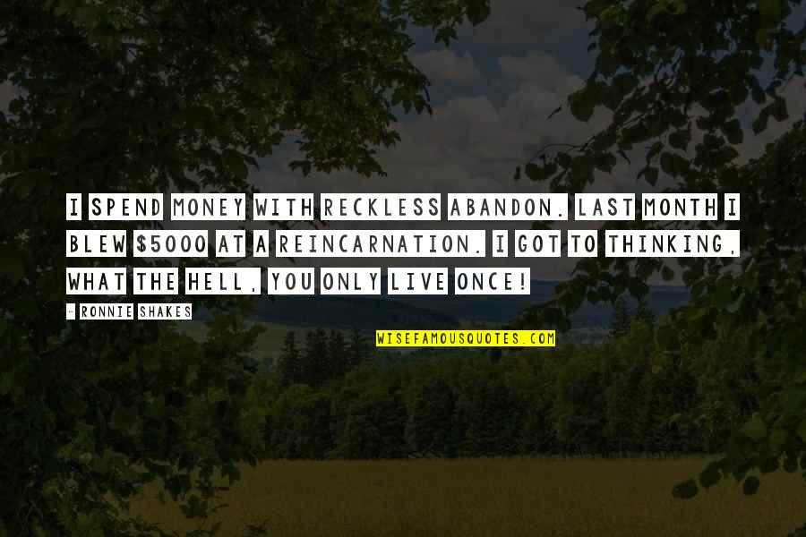 Kaede Kayano Quotes By Ronnie Shakes: I spend money with reckless abandon. Last month Kaede Kayano Quotes By Ronnie Shakes: I spend money with reckless abandon. Last month