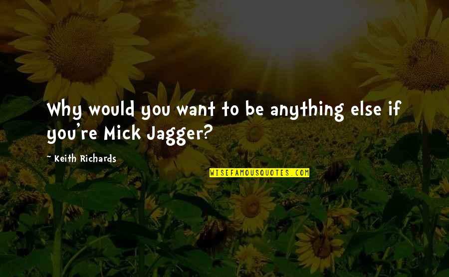 Kaefer Munich Quotes By Keith Richards: Why would you want to be anything else
