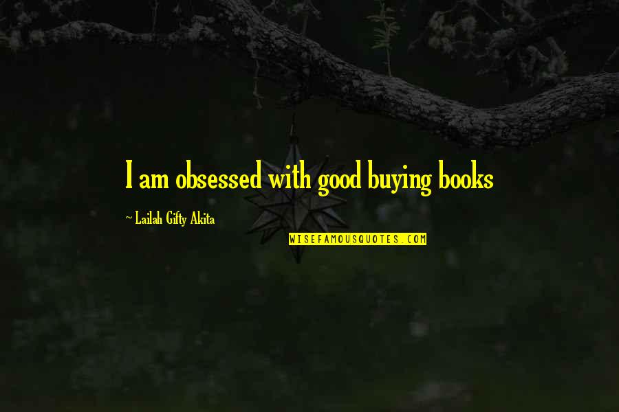 Kaehne Law Quotes By Lailah Gifty Akita: I am obsessed with good buying books