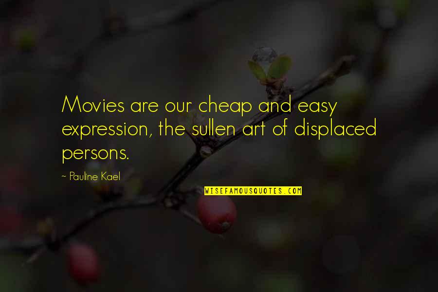 Kael Quotes By Pauline Kael: Movies are our cheap and easy expression, the