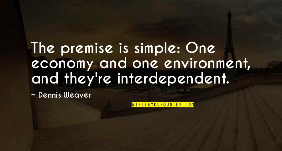 Kaelani Edwards Quotes By Dennis Weaver: The premise is simple: One economy and one