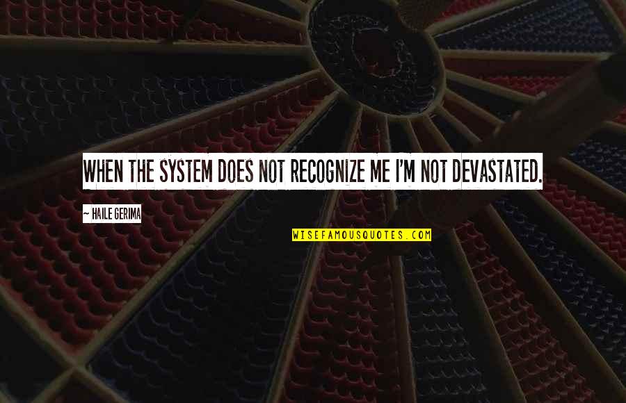Kaelani Singer Quotes By Haile Gerima: When the system does not recognize me I'm