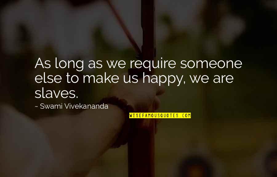 Kaelar Quotes By Swami Vivekananda: As long as we require someone else to
