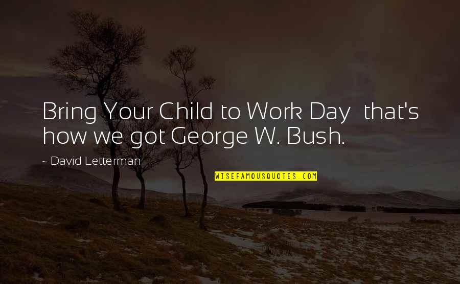 Kaeli Smith Quotes By David Letterman: Bring Your Child to Work Day that's how Kaeli Smith Quotes By David Letterman: Bring Your Child to Work Day that's how