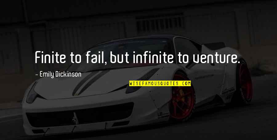 Kaelie Hart Quotes By Emily Dickinson: Finite to fail, but infinite to venture. Kaelie Hart Quotes By Emily Dickinson: Finite to fail, but infinite to venture.