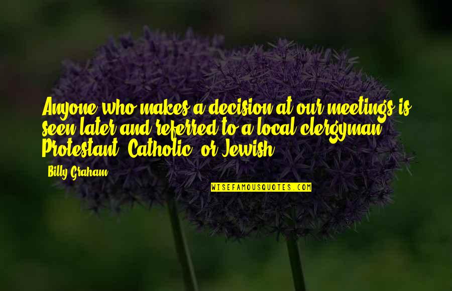 Kaelin Quotes By Billy Graham: Anyone who makes a decision at our meetings Kaelin Quotes By Billy Graham: Anyone who makes a decision at our meetings