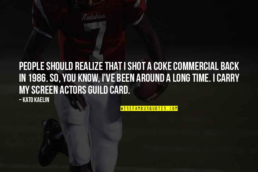 Kaelin Quotes By Kato Kaelin: People should realize that I shot a Coke Kaelin Quotes By Kato Kaelin: People should realize that I shot a Coke