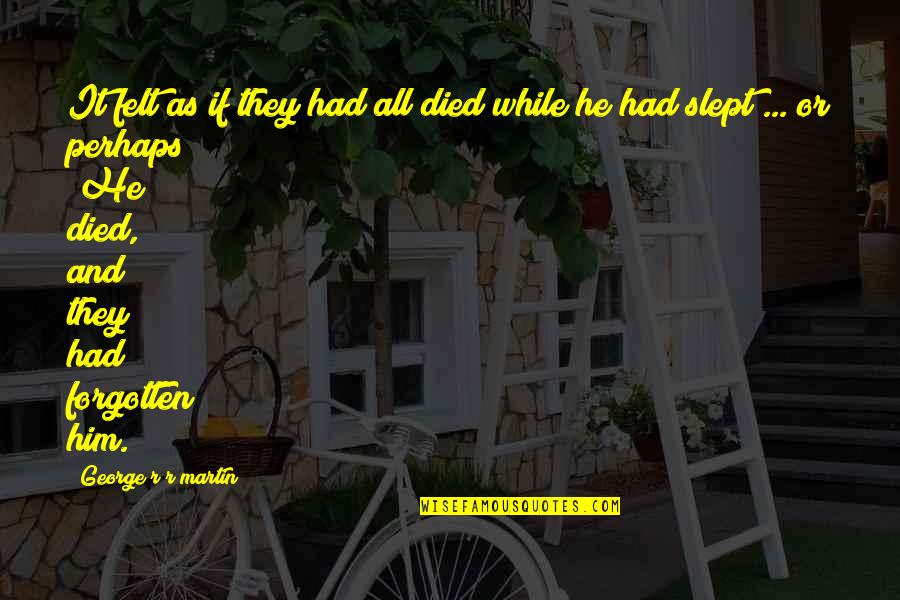 Kaelish Quotes By George R R Martin: It felt as if they had all died
