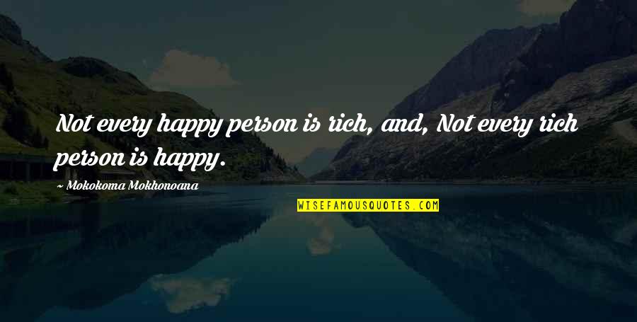 Kaelish Quotes By Mokokoma Mokhonoana: Not every happy person is rich, and, Not