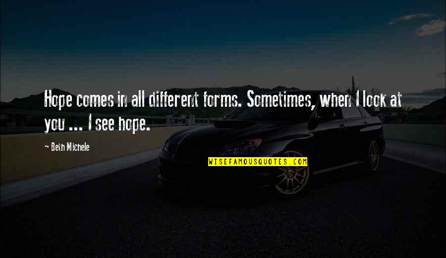 Kaemor Quotes By Beth Michele: Hope comes in all different forms. Sometimes, when