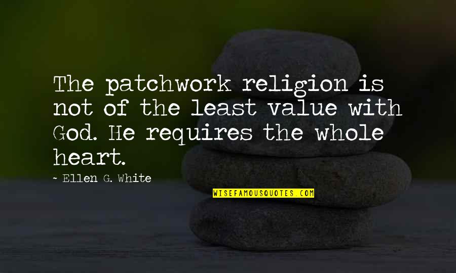 Kaenang Quotes By Ellen G. White: The patchwork religion is not of the least Kaenang Quotes By Ellen G. White: The patchwork religion is not of the least