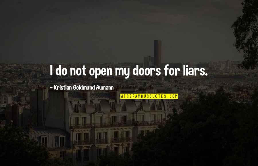 Kaepernick Quotes By Kristian Goldmund Aumann: I do not open my doors for liars. Kaepernick Quotes By Kristian Goldmund Aumann: I do not open my doors for liars.