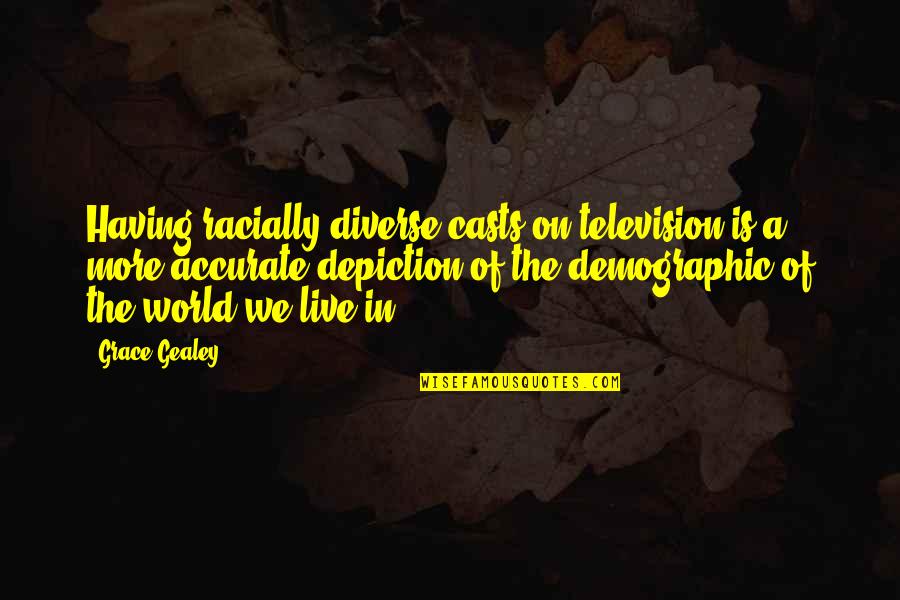Kaeske Laura Quotes By Grace Gealey: Having racially diverse casts on television is a Kaeske Laura Quotes By Grace Gealey: Having racially diverse casts on television is a