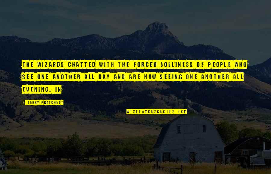 Kaess Law Quotes By Terry Pratchett: The wizards chatted with the forced jolliness of Kaess Law Quotes By Terry Pratchett: The wizards chatted with the forced jolliness of