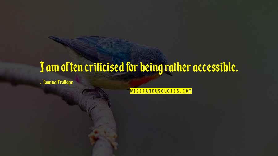 Kaestle Castle Quotes By Joanna Trollope: I am often criticised for being rather accessible. Kaestle Castle Quotes By Joanna Trollope: I am often criticised for being rather accessible.
