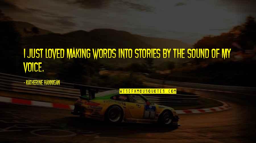 Kafama Gore Quotes By Katherine Hannigan: I just loved making words into stories by Kafama Gore Quotes By Katherine Hannigan: I just loved making words into stories by
