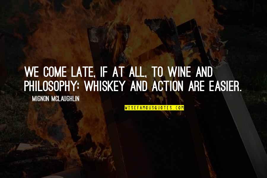 Kafamdaki Kertenkele Quotes By Mignon McLaughlin: We come late, if at all, to wine Kafamdaki Kertenkele Quotes By Mignon McLaughlin: We come late, if at all, to wine