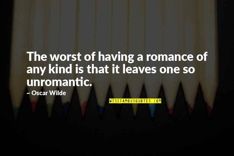 Kafan Par Quotes By Oscar Wilde: The worst of having a romance of any