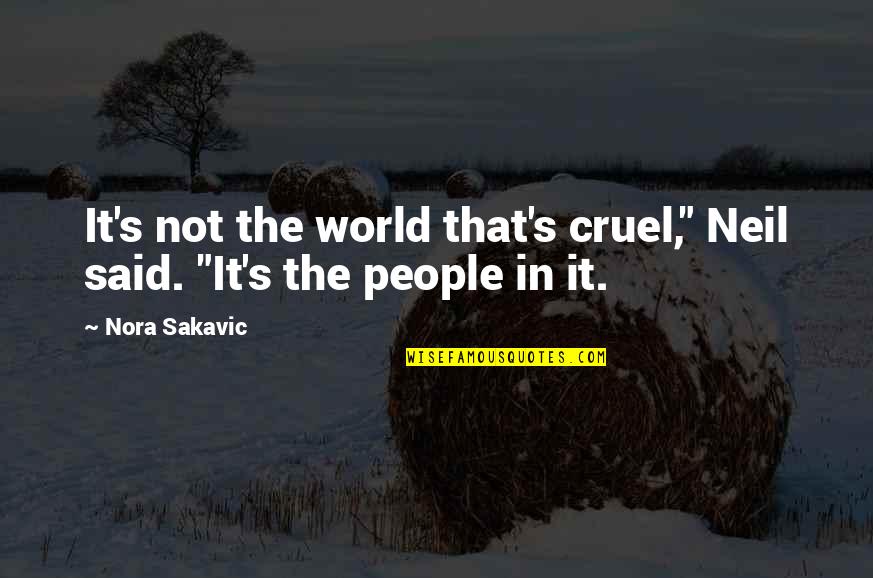 Kafana Nyc Quotes By Nora Sakavic: It's not the world that's cruel," Neil said.
