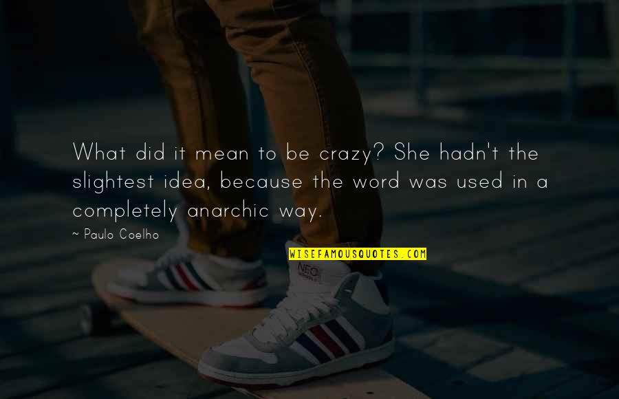 Kafana Nyc Quotes By Paulo Coelho: What did it mean to be crazy? She