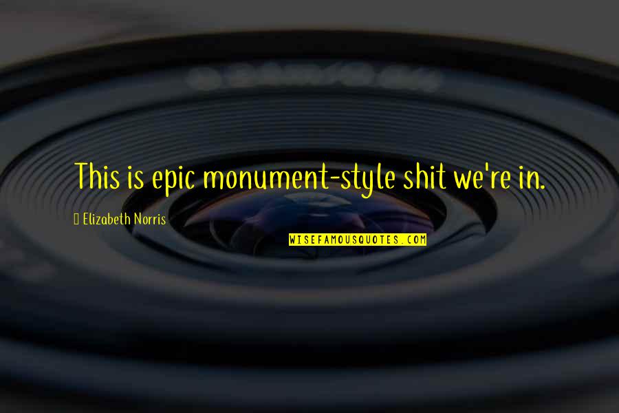 Kafanchan Quotes By Elizabeth Norris: This is epic monument-style shit we're in.