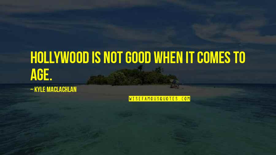 Kafane Na Quotes By Kyle MacLachlan: Hollywood is not good when it comes to