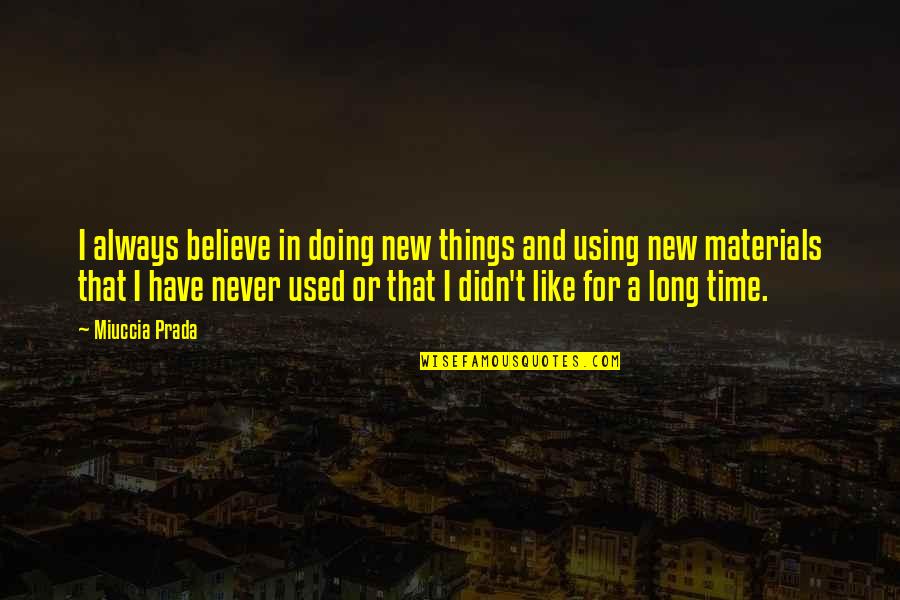 Kafane Na Quotes By Miuccia Prada: I always believe in doing new things and