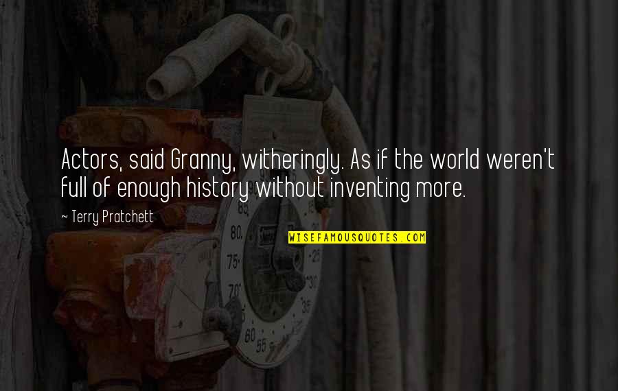 Kafara In English Quotes By Terry Pratchett: Actors, said Granny, witheringly. As if the world
