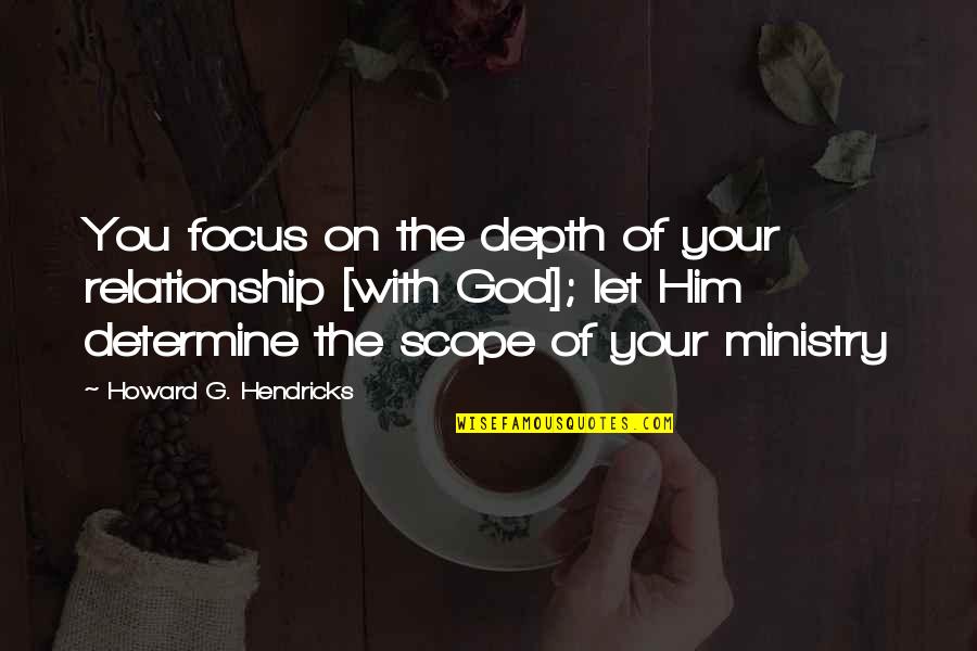 Kafara Song Quotes By Howard G. Hendricks: You focus on the depth of your relationship