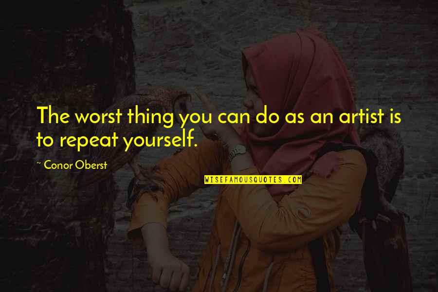 Kafarat Quotes By Conor Oberst: The worst thing you can do as an
