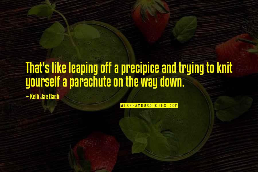 Kafarat Quotes By Kelli Jae Baeli: That's like leaping off a precipice and trying
