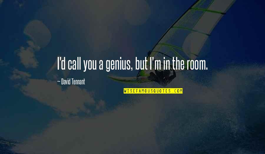 Kafasan Quotes By David Tennant: I'd call you a genius, but I'm in Kafasan Quotes By David Tennant: I'd call you a genius, but I'm in