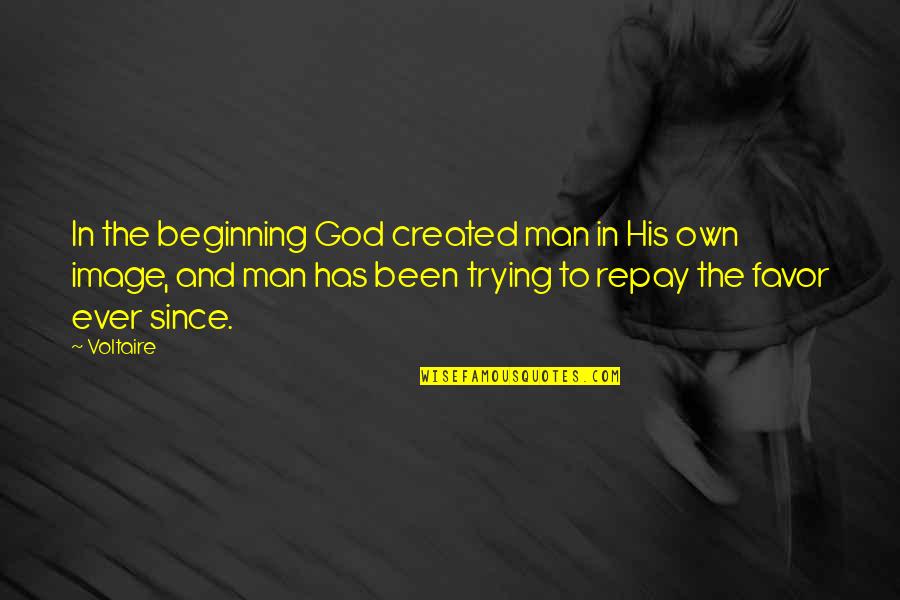 Kafasan Quotes By Voltaire: In the beginning God created man in His Kafasan Quotes By Voltaire: In the beginning God created man in His