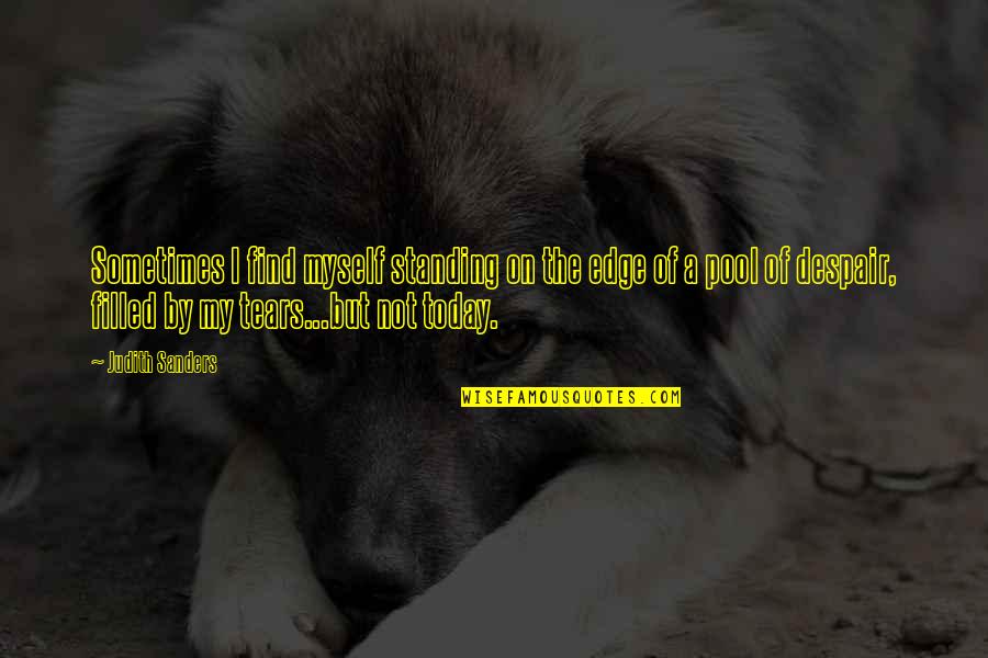 Kafasi Quotes By Judith Sanders: Sometimes I find myself standing on the edge