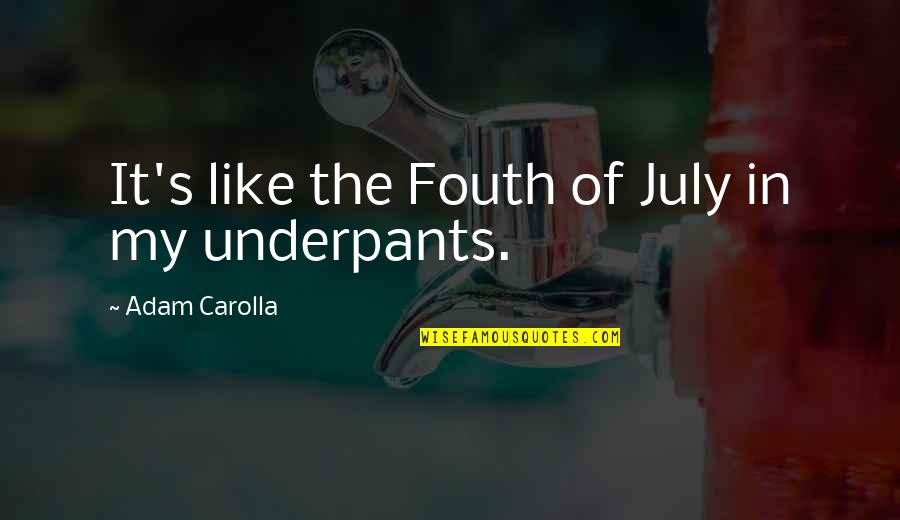 Kafayah Quotes By Adam Carolla: It's like the Fouth of July in my Kafayah Quotes By Adam Carolla: It's like the Fouth of July in my
