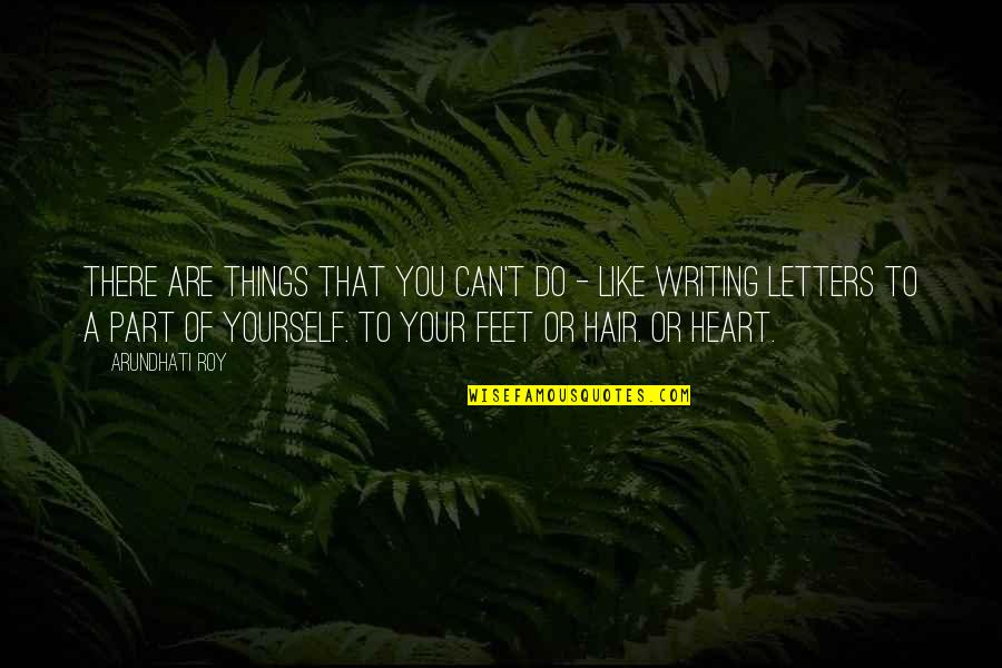 Kafelnikov Alesya Quotes By Arundhati Roy: There are things that you can't do -