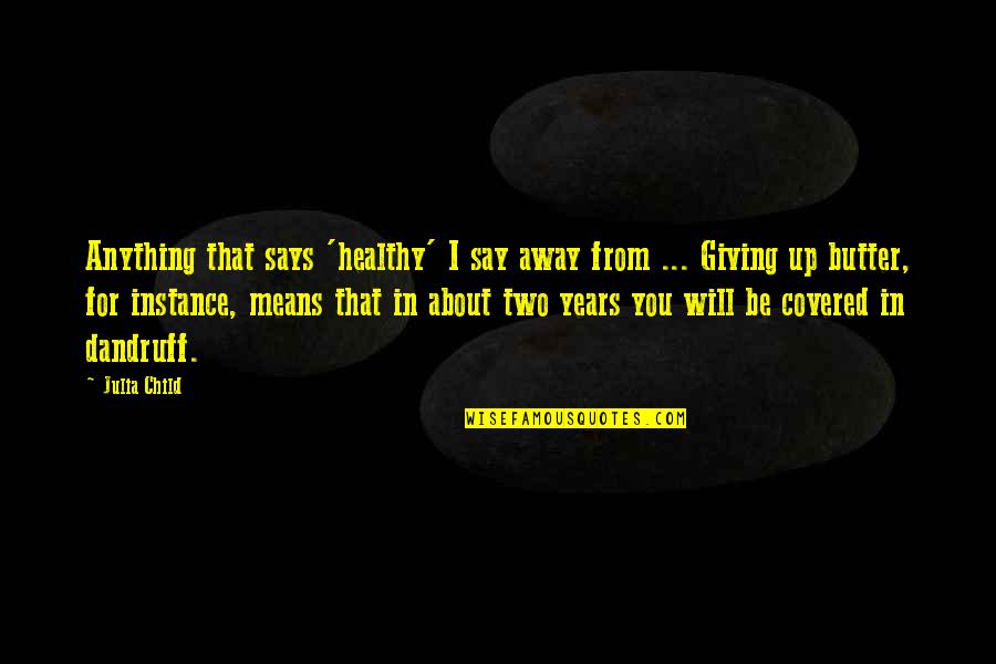 Kafelnikov Net Quotes By Julia Child: Anything that says 'healthy' I say away from Kafelnikov Net Quotes By Julia Child: Anything that says 'healthy' I say away from