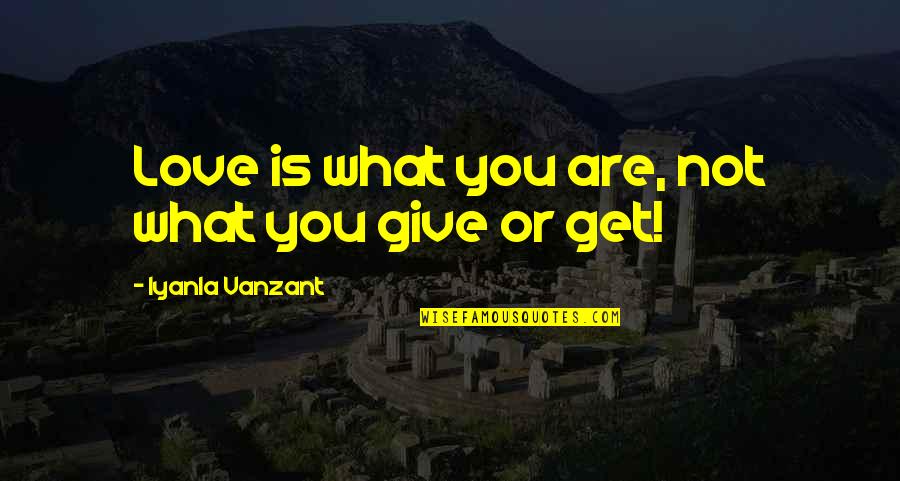 Kafelnikov Quotes By Iyanla Vanzant: Love is what you are, not what you
