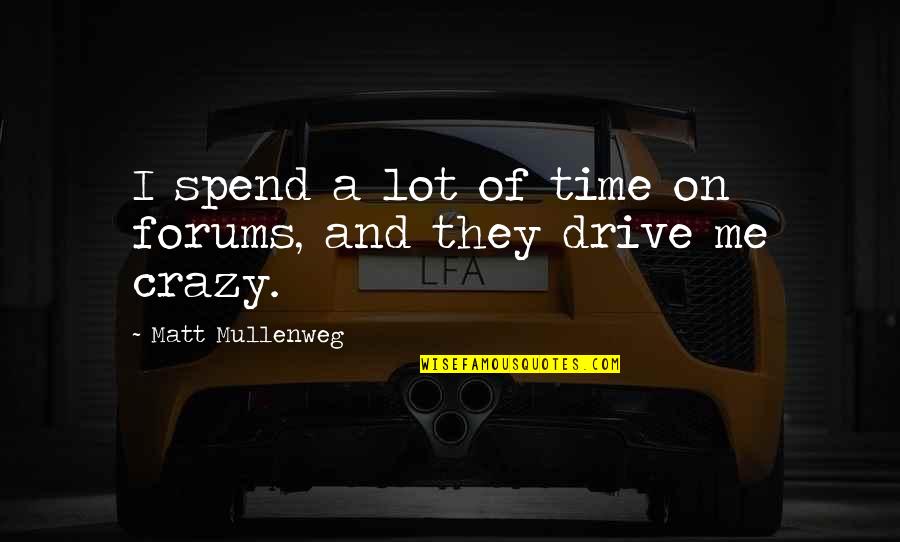 Kafelnikova Quotes By Matt Mullenweg: I spend a lot of time on forums, Kafelnikova Quotes By Matt Mullenweg: I spend a lot of time on forums,