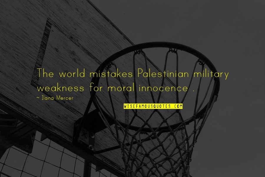 Kafeste Kus Quotes By Ilana Mercer: The world mistakes Palestinian military weakness for moral