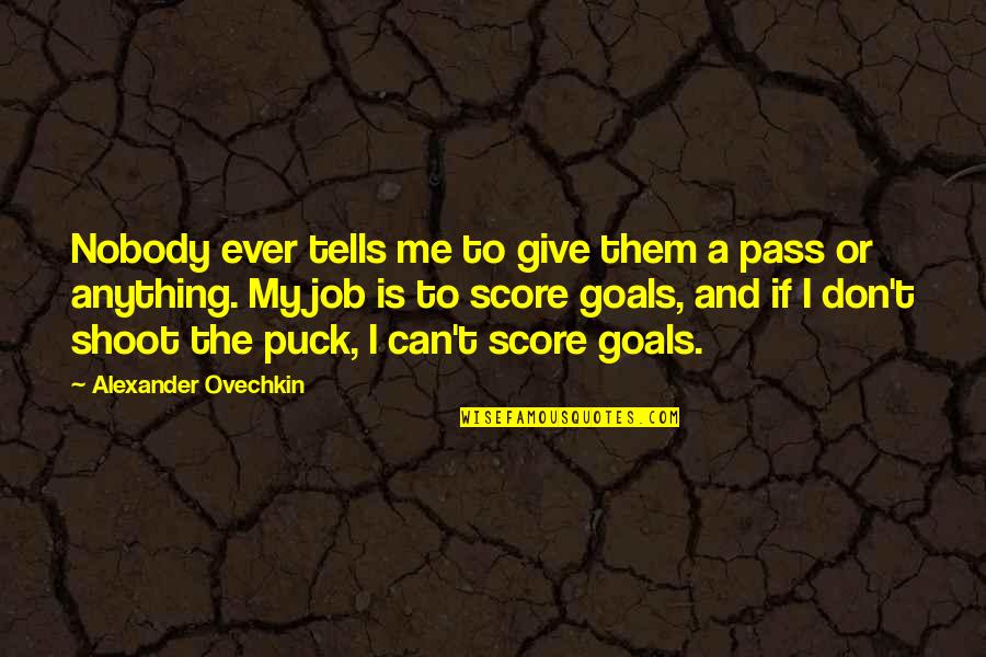 Kaffee Meister Quotes By Alexander Ovechkin: Nobody ever tells me to give them a