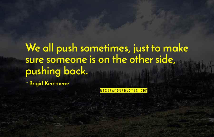 Kaffee Meister Quotes By Brigid Kemmerer: We all push sometimes, just to make sure