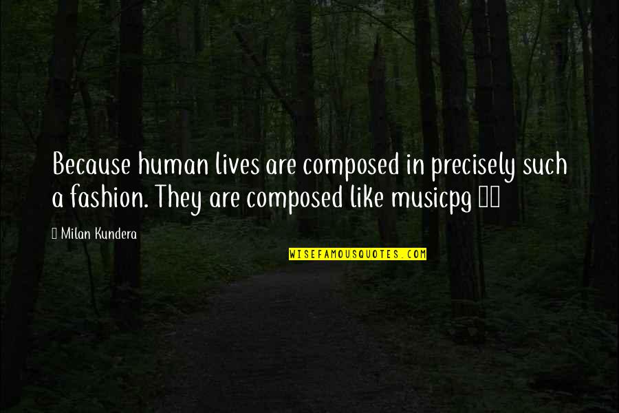 Kaffee Meister Quotes By Milan Kundera: Because human lives are composed in precisely such